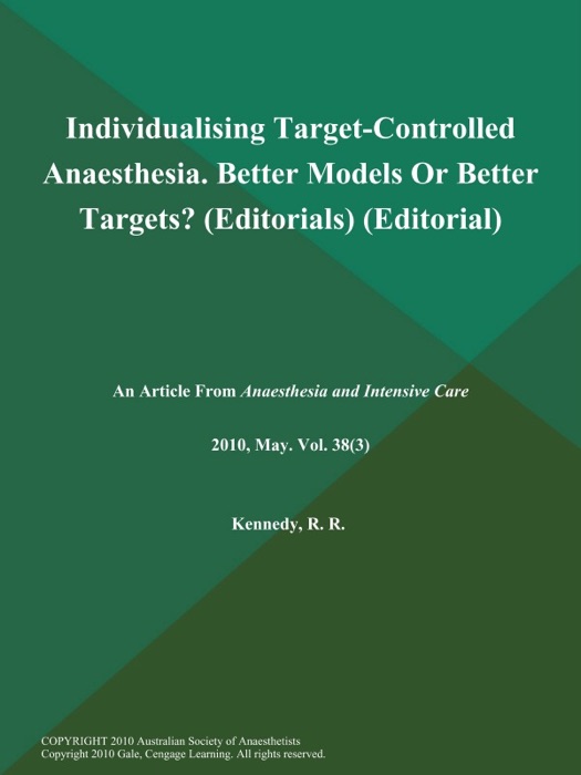 Individualising Target-Controlled Anaesthesia. Better Models or Better Targets? (Editorials) (Editorial)