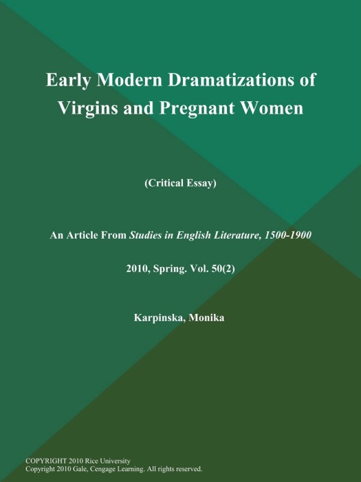 Early Modern Dramatizations of Virgins and Pregnant Women (Critical Essay)