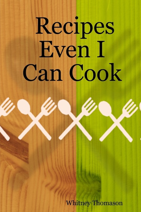 Recipes Even I Can Cook