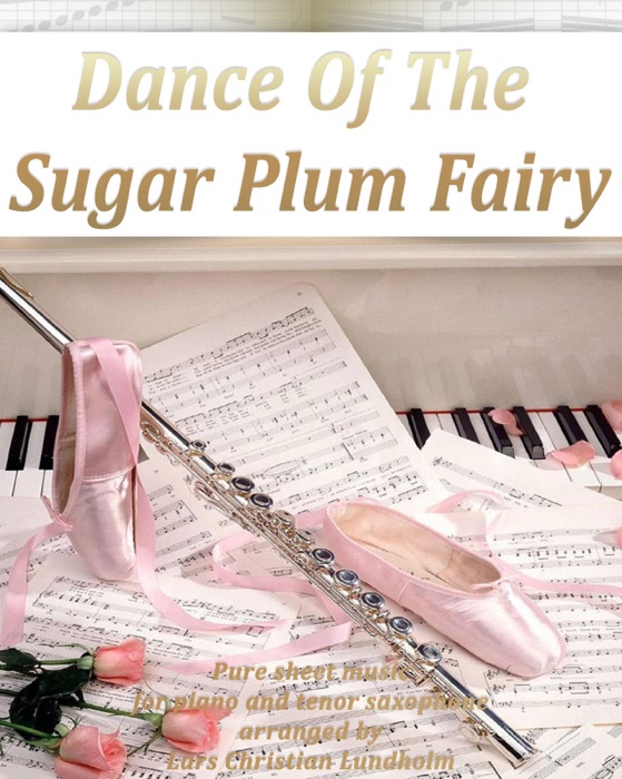 Dance of the Sugar Plum Fairy Pure Sheet Music for Piano and Tenor Saxophone Arranged By Lars Christian Lundholm