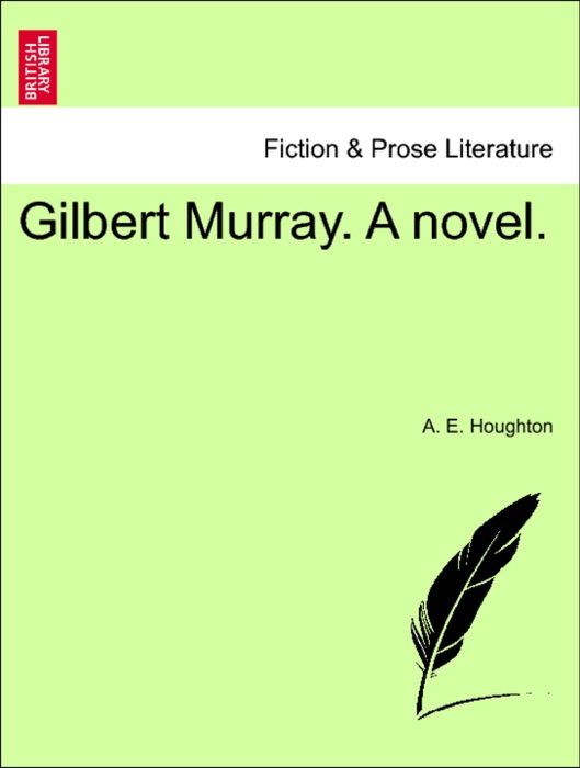 Gilbert Murray. A novel.