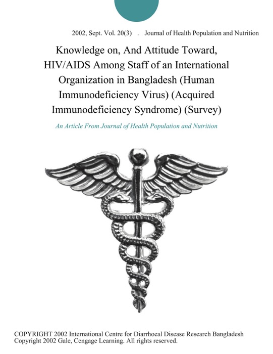 Knowledge on, And Attitude Toward, HIV/AIDS Among Staff of an International Organization in Bangladesh (Human Immunodeficiency Virus) (Acquired Immunodeficiency Syndrome) (Survey)