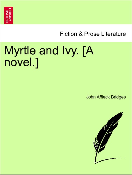 Myrtle and Ivy. [A novel.] VOLUME II