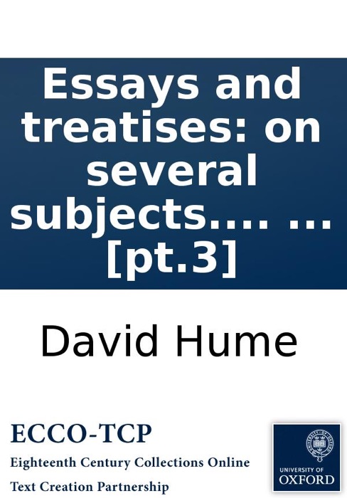 Essays and treatises: on several subjects. By David Hume, Esq; In four volumes. ... [pt.3]