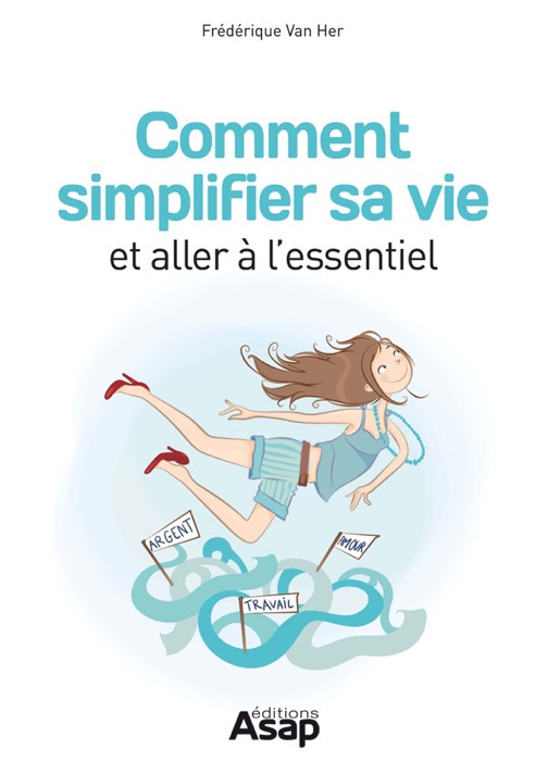 Comment simplifier sa vie et aller à l'essentiel