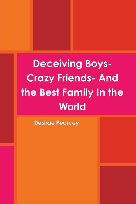 Deceiving Boys-Crazy Friends- And the Best Family In The World