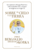 Sobre el cielo y la tierra - Abraham Skorka & Jorge Bergoglio