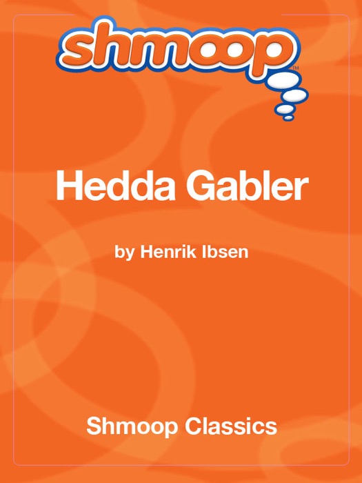 Hedda Gabler: Complete Text with Integrated Study Guide from Shmoop