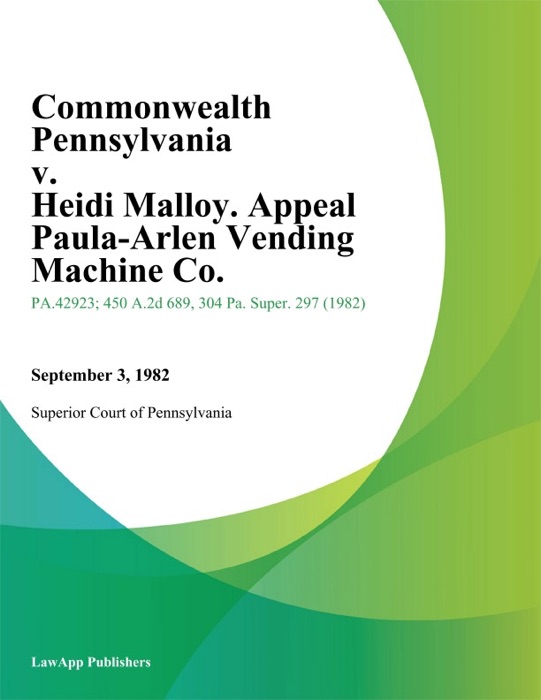 Commonwealth Pennsylvania v. Heidi Malloy. Appeal Paula-Arlen Vending Machine Co.