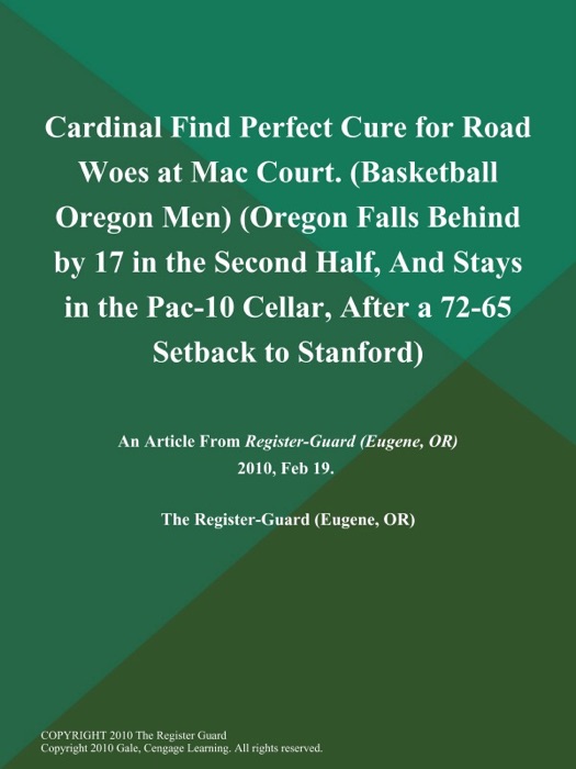 Cardinal Find Perfect Cure for Road Woes at Mac Court (Basketball Oregon Men) (Oregon Falls Behind by 17 in the Second Half, And Stays in the Pac-10 Cellar, After a 72-65 Setback to Stanford)