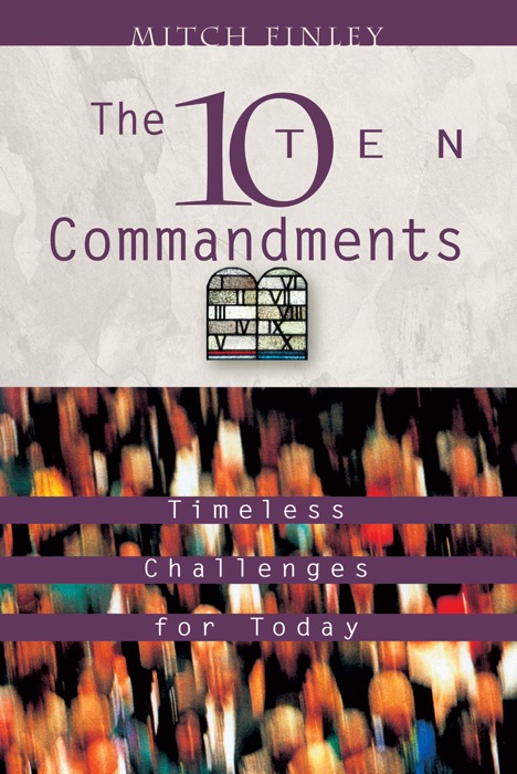 Ten Commandments: Timeless Challenges for Today