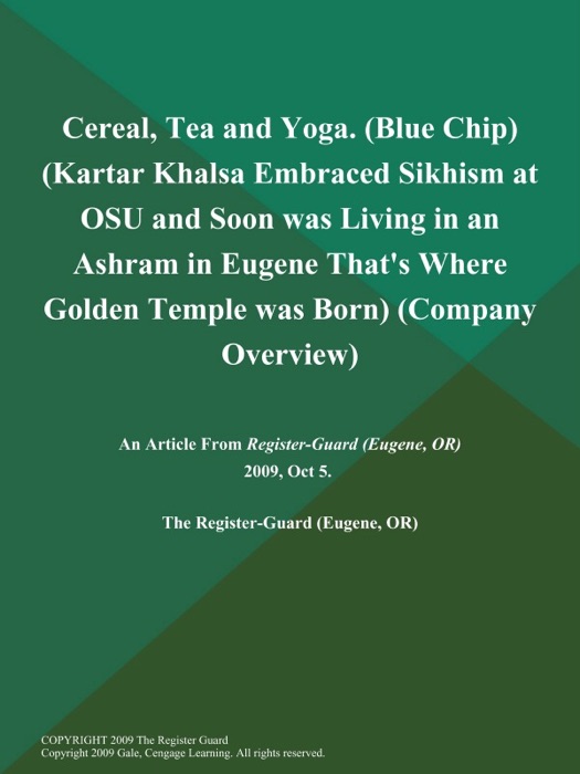 Cereal, Tea and Yoga (Blue Chip) (Kartar Khalsa Embraced Sikhism at OSU and Soon was Living in an Ashram in Eugene; That's Where Golden Temple was Born) (Company Overview)