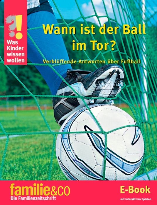 Was Kinder wissen wollen – Wann ist der Ball im Tor?