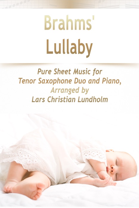 Brahms' Lullaby Pure Sheet Music for Tenor Saxophone Duo and Piano, Arranged by Lars Christian Lundholm