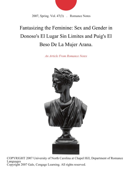 Fantasizing the Feminine: Sex and Gender in Donoso's El Lugar Sin Limites and Puig's El Beso De La Mujer Arana.