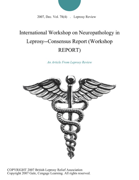 International Workshop on Neuropathology in Leprosy--Consensus Report (Workshop REPORT)