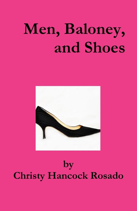 DOWNLOAD ~ Men, Baloney, and Shoes * by Christy Hancock Rosado ~ Book ...
