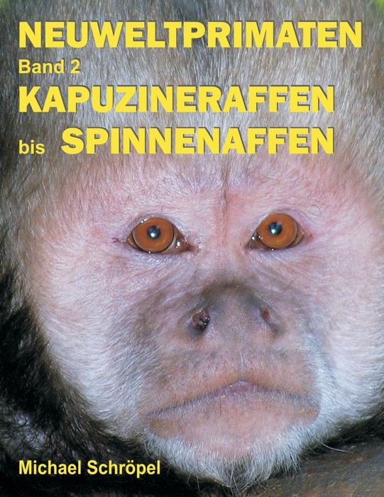 Neuweltprimaten Band 2 Kapuzineraffen bis Spinnenaffen