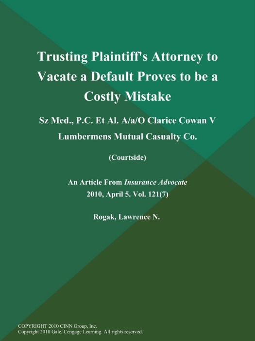 Trusting Plaintiff's Attorney to Vacate a Default Proves to Be a Costly Mistake: Sz Med., P.C. Et Al. A/a/O Clarice Cowan V Lumbermens Mutual Casualty Co (Courtside)