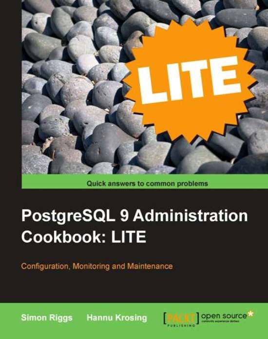 PostgreSQL 9 Administration Cookbook LITE: Configuration, Monitoring and Maintenance