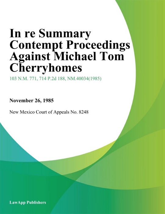 In Re Summary Contempt Proceedings Against Michael Tom Cherryhomes