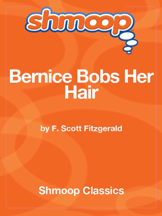Bernice Bobs Her Hair: Complete Text with Integrated Study Guide from Shmoop