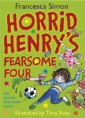 Horrid Henry's Fearsome Four - Francesca Simon & Tony Ross