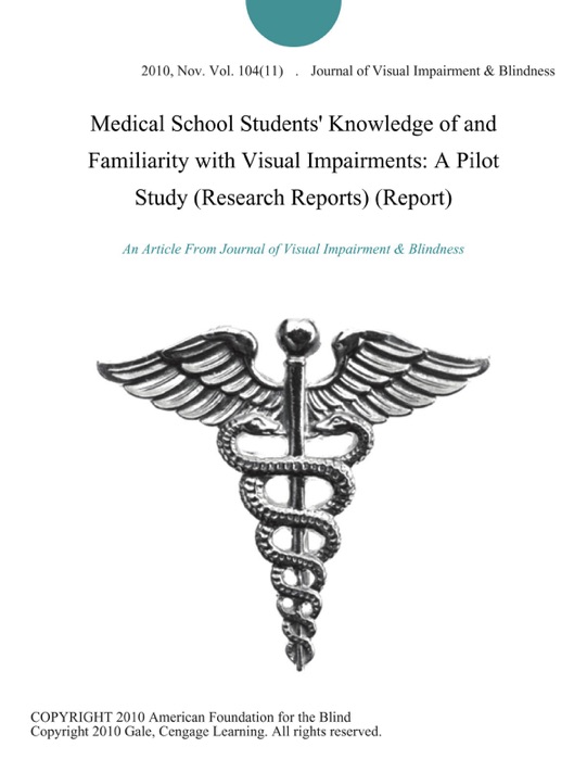 Medical School Students' Knowledge of and Familiarity with Visual Impairments: A Pilot Study (Research Reports) (Report)