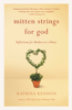 Katrina Kenison - Mitten Strings for God artwork