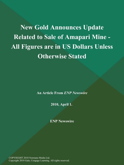 New Gold Announces Update Related to Sale of Amapari Mine - All Figures are in US Dollars Unless Otherwise Stated