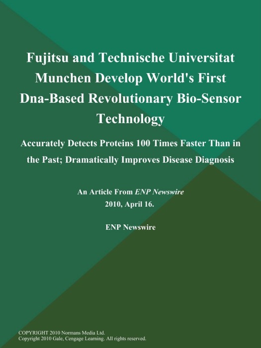 Fujitsu and Technische Universitat Munchen Develop World's First Dna-Based Revolutionary Bio-Sensor Technology; Accurately Detects Proteins 100 Times Faster Than in the Past; Dramatically Improves Disease Diagnosis