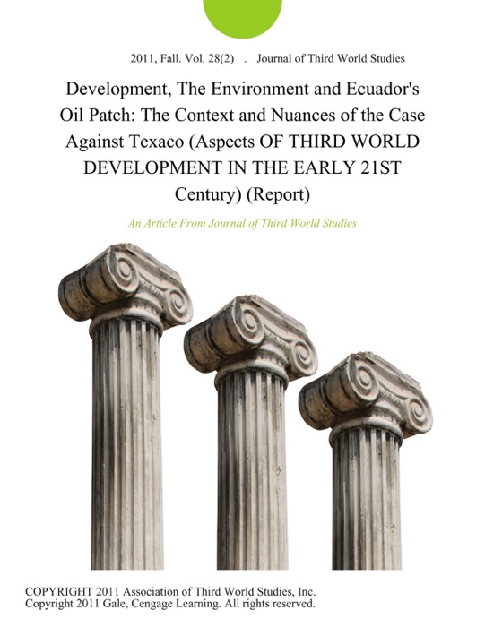 Development, The Environment and Ecuador's Oil Patch: The Context and Nuances of the Case Against Texaco (Aspects OF THIRD WORLD DEVELOPMENT IN THE EARLY 21ST Century) (Report)