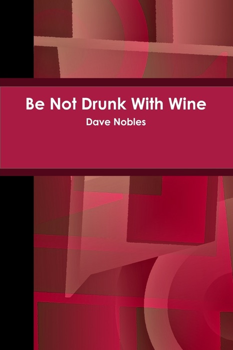 Be Not Drunk With Wine