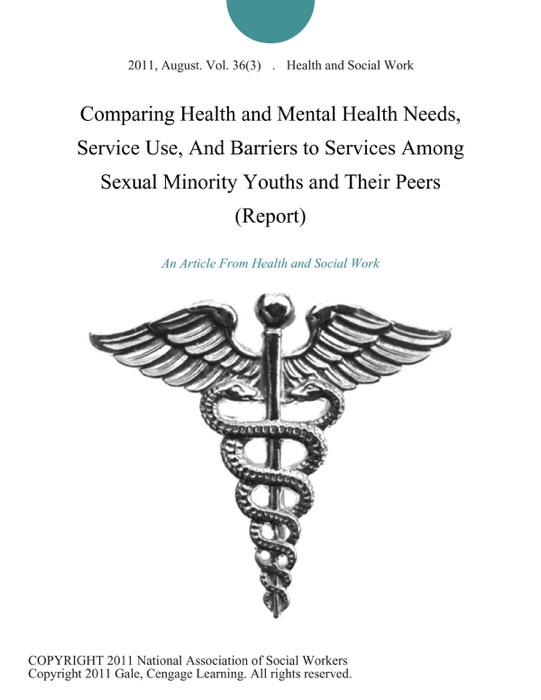 Comparing Health and Mental Health Needs, Service Use, And Barriers to Services Among Sexual Minority Youths and Their Peers (Report)
