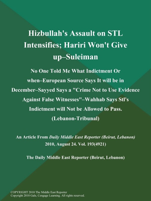 Hizbullah's Assault on STL Intensifies; Hariri Won't Give Up--Suleiman: No One Told Me What Indictment Or When--European Source Says It will be in December--Sayyed Says a 