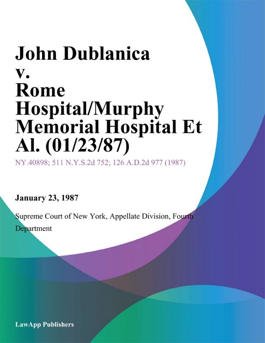 John Dublanica v. Rome Hospital/Murphy Memorial Hospital Et Al.