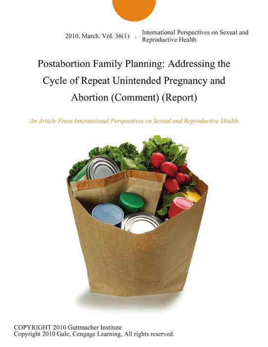 Postabortion Family Planning: Addressing the Cycle of Repeat Unintended Pregnancy and Abortion (Comment) (Report)