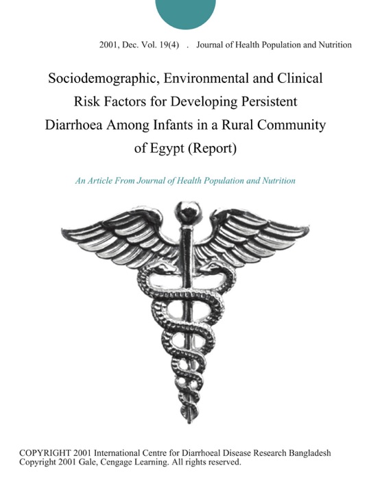 Sociodemographic, Environmental and Clinical Risk Factors for Developing Persistent Diarrhoea Among Infants in a Rural Community of Egypt (Report)