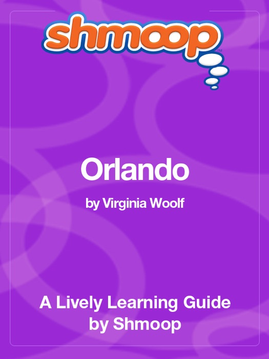 Orlando: A Biography: Shmoop Learning Guide