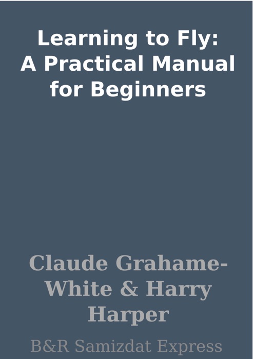 Learning to Fly: A Practical Manual for Beginners