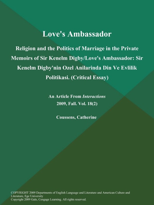 Love's Ambassador: Religion and the Politics of Marriage in the Private Memoirs of Sir Kenelm Digby/Love's Ambassador: Sir Kenelm Digby'nin Ozel Anilarinda Din Ve Evlilik Politikasi (Critical Essay)