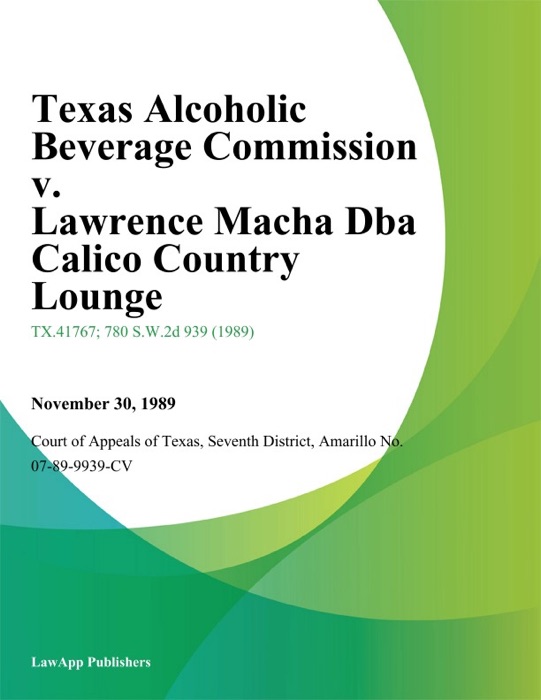 Texas Alcoholic Beverage Commission v. Lawrence Macha Dba Calico Country Lounge