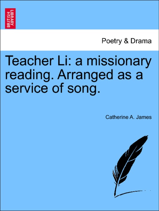 Teacher Li: a missionary reading. Arranged as a service of song.