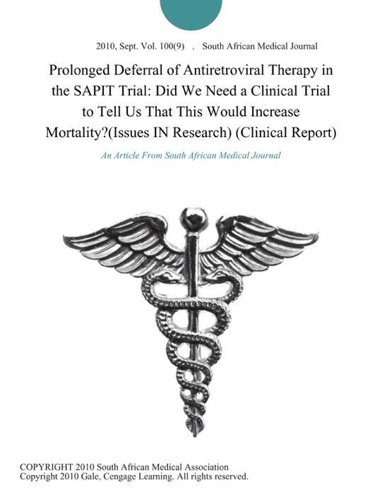 Prolonged Deferral of Antiretroviral Therapy in the SAPIT Trial: Did We Need a Clinical Trial to Tell Us That This Would Increase Mortality?(Issues IN Research) (Clinical Report)