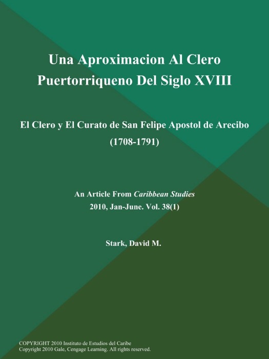 Una Aproximacion Al Clero Puertorriqueno Del Siglo XVIII: El Clero y El Curato de San Felipe Apostol de Arecibo (1708-1791)