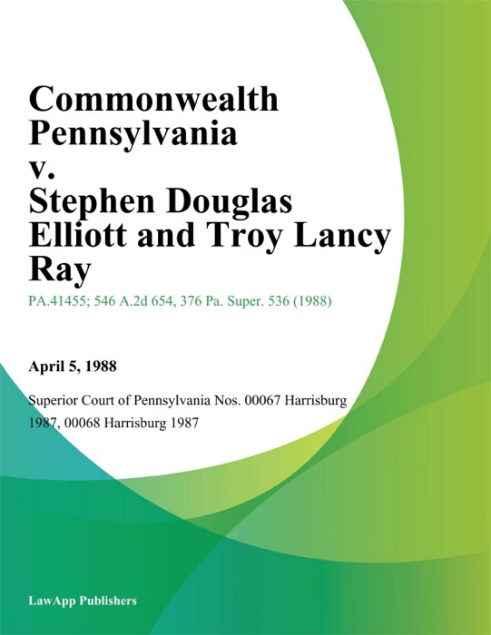 Commonwealth Pennsylvania v. Stephen Douglas Elliott and Troy Lancy Ray