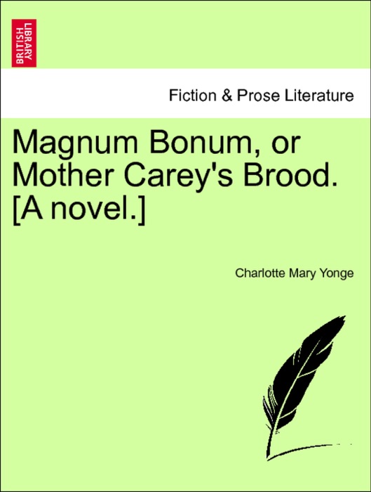 Magnum Bonum, or Mother Carey's Brood. [A novel.] Vol. III.
