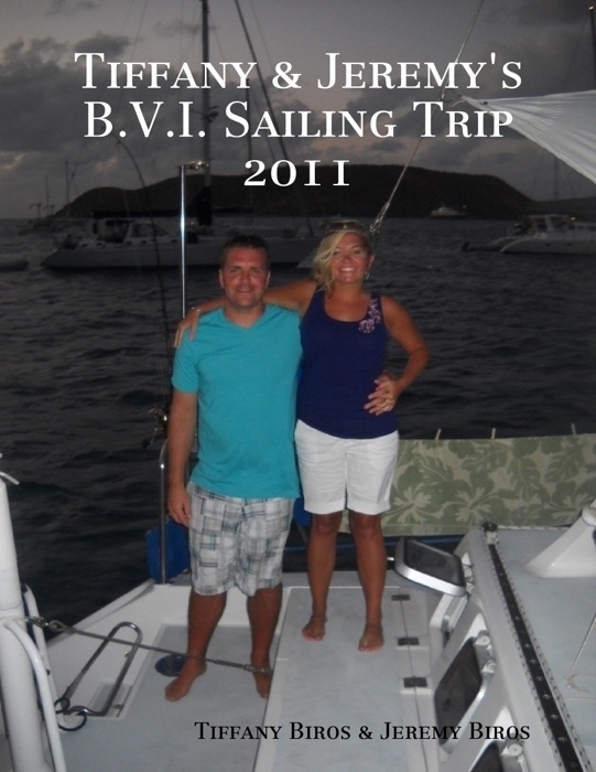 Tiffany and Jeremy's B.V.I. Sailing Trip 2011