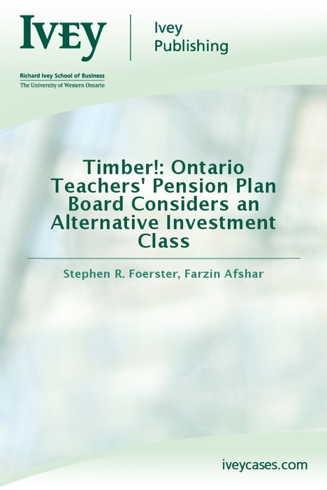 Timber!: Ontario Teachers' Pension Plan Board Considers an Alternative Investment Class