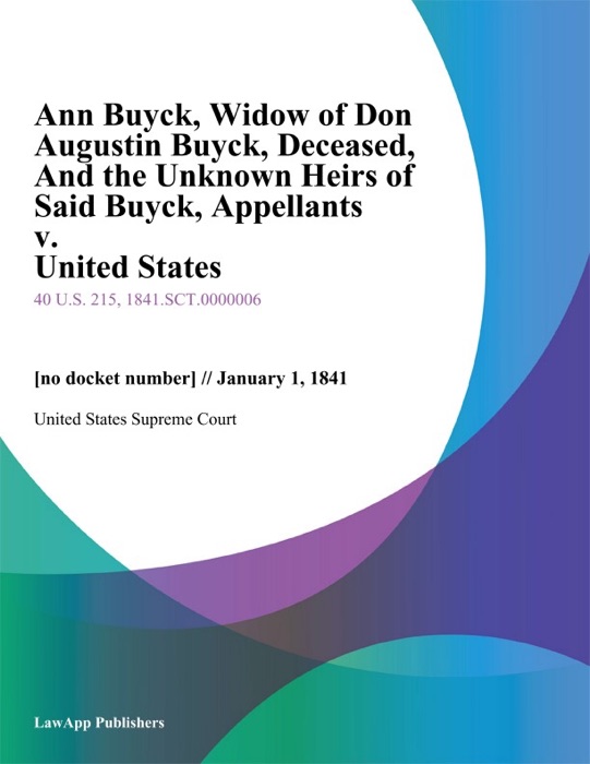 Ann Buyck, Widow of Don Augustin Buyck, Deceased, And the Unknown Heirs of Said Buyck, Appellants v. United States